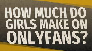 How much do girls make on OnlyFans?