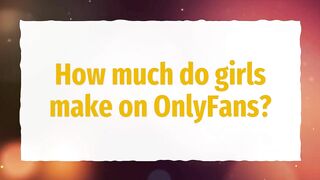 How much do girls make on OnlyFans?