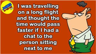 Funny Joke: I was on a flight and thought time would pass faster if I chat to the girl next to me