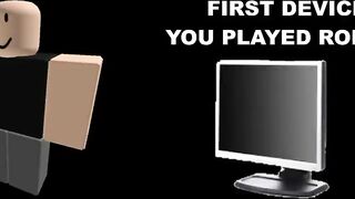 Roblox player becoming old (First device you played Roblox)