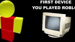 Roblox player becoming old (First device you played Roblox)