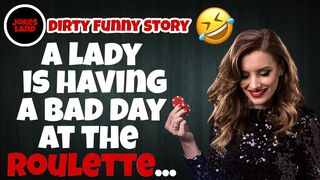 Joke Dirty Funny / a lady is having a bad day at the roulette...