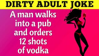 ???? Funny Dirty Joke - A man walks into a pub and orders 12 shots of vodka