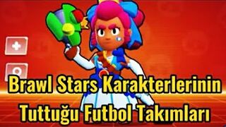 Brawl Stars Karakterlerinin Tuttuğu Takımlar????