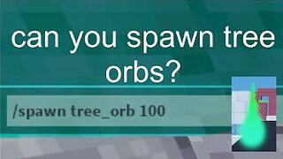 can you spawn tree orbs? (roblox bedwars)