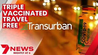 Being triple vaccinated could see you travel toll free | 7NEWS