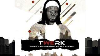 NEG G The General - Twerk FT. Bull Dogg