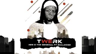 NEG G The General - Twerk FT. Bull Dogg