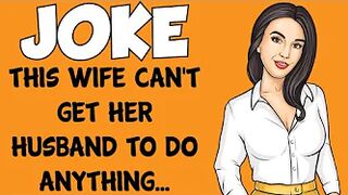 Funny Joke - Wife Could Never Get Her Husband To Do Anything Around The House