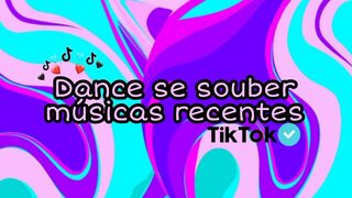 Dance se souber músicas recentes~TikTok????