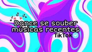 Dance se souber músicas recentes~TikTok????