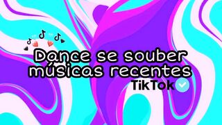 Dance se souber músicas recentes~TikTok????