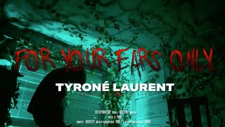 Tyroné Laurent - "FOR YOUR EARS ONLY" [Trailer]