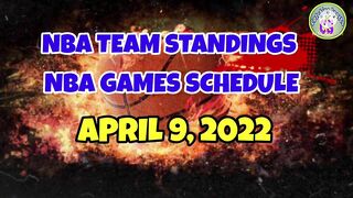 NBA STANDINGS TODAY | NBA GAMES SCHEDULE TODAY APRIL 9, 2022 | NBA GAMES TODAY | NBA SEASON 2021-22