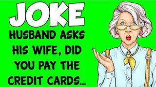 Funny Joke - Husband Asks His Wife, Did You Pay The Credit Cards This Month