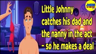 Funny Adult Joke: Little Johnny catches his dad and the nanny in the act - so he makes a deal