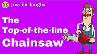 Funny jokes - The top-of-the-line chainsaw