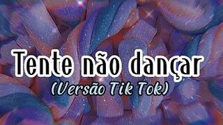 Tente não cantar e nem dançar *Versão Tik Tok*