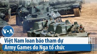Việt Nam loan báo tham dự Army Games do Nga tổ chức | VOA