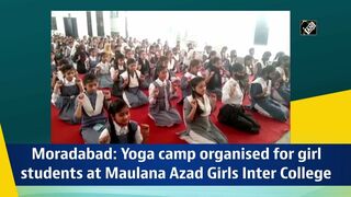 Moradabad: Yoga camp organised for girl students at Maulana Azad Girls Inter College