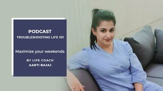 Keep It Together | Maximize your weekends | Life & Yoga Coach - Aarti Bajaj