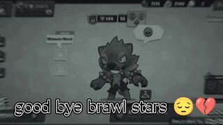 Good bye Brawl Stars ????????.........