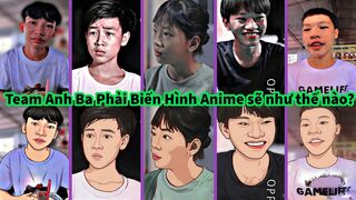 Khi các thành viên Team Anh Ba Phải biến Thành ANIME sẽ như thế nào? | Anh Ba Phải TV Team