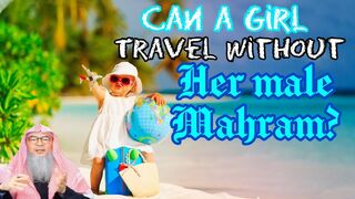 Can a girl who has not reached the age of puberty travel without her male mahram? - Assim al hakeem