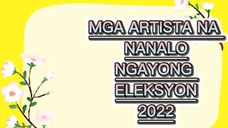 MGA ARTISTANG WAGI NGAYONG ELEKSYON 2022/ CELEBRITY POLITICIAN  WINNERS