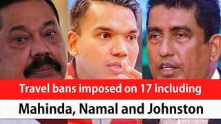 Travel bans imposed on 17 including Mahinda, Namal and Johnston (English)