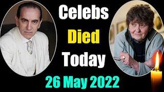 Famous Celebrities Who Died Today 26 May 2022