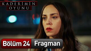 Kaderimin Oyunu 24. Bölüm Fragman