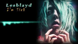 Lesblayd - I'm Sick