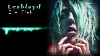 Lesblayd - I'm Sick