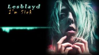 Lesblayd - I'm Sick