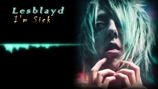 Lesblayd - I'm Sick