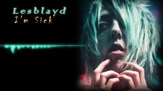 Lesblayd - I'm Sick