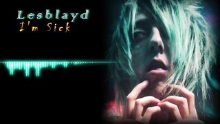 Lesblayd - I'm Sick