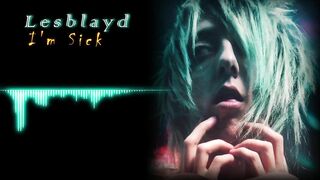 Lesblayd - I'm Sick