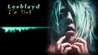 Lesblayd - I'm Sick