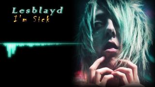 Lesblayd - I'm Sick