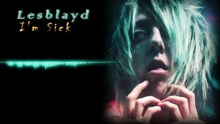 Lesblayd - I'm Sick