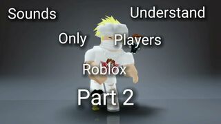 Sounds only roblox players understand part 2