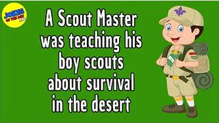 Funny Joke: A Scout Master was teaching his boy scouts about survival in the desert