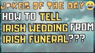 THE BEST DIRTY FUNNY JOKES DAILY | JOKES TO TEARS - Irish Wedding vs Funeral... 6.7.2022 / 7.6.2022