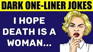 Funny Dark One-Liner Jokes - I Hope Death Is A Woman