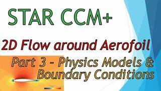 【STAR CCM+ Tutorial】2D Flow Around ARE Aerofoil - Part 3 Physics Models & Boundary Conditions