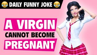 Funny Adult jokes : A virgin cannot become pregnant