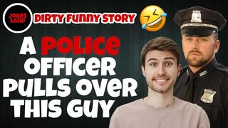 Joke Dirty Funny / a police officer pulls over this guy...