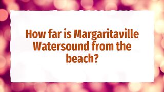 How far is Margaritaville Watersound from the beach?